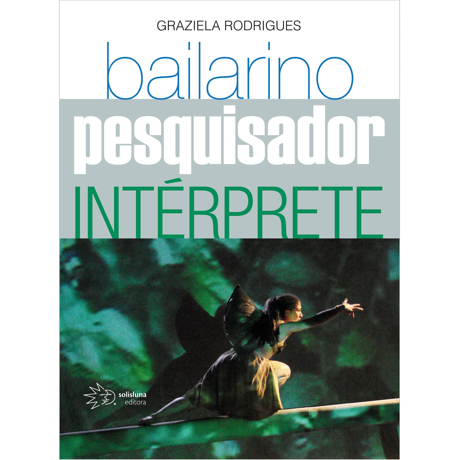 Bailarino Pesquisador Intérprete - Solisluna Editora